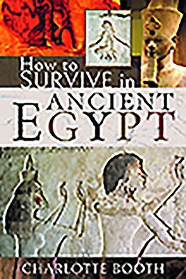 How to Survive in Ancient Egypt (Booth Charlotte)(Pevná vazba)