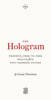 Hologram - Feminist, Peer-to-Peer Health for a Post-Pandemic Future (Thornton Cassie)(Paperback / softback)