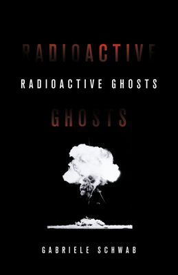 Radioactive Ghosts (Schwab Gabriele)(Paperback / softback)