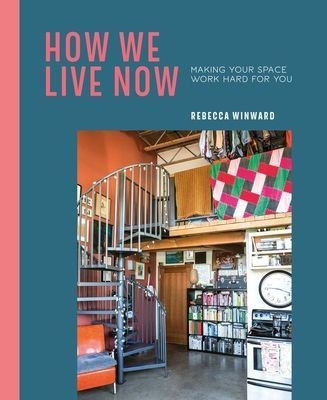 How We Live Now - Making Your Space Work Hard for You (Winward Rebecca)(Pevná vazba)