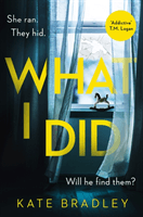 What I Did - You run. You hide. But are you safe? (Bradley Kate)(Paperback / softback)