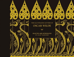 Illustrated letters of Oscar Wilde - A Life in Letters, Writings and Wit (Gardiner Juliet)(Pevná vazba)