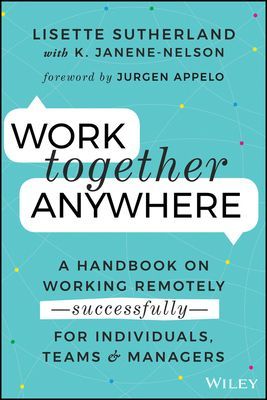 Work Together Anywhere - A Handbook on Working Remotely -Successfully- for Individuals, Teams, and Managers (Sutherland Lisette)(Paperback / softback)
