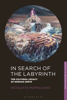 In Search of the Labyrinth - The Cultural Legacy of Minoan Crete (Momigliano Nicoletta (University of Bristol UK))(Paperback / softback)