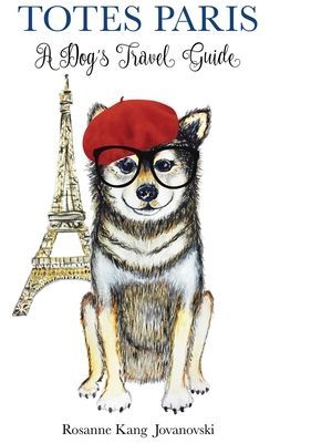 Totes Paris - A Dog's Travel Guide (Kang Jovanovski Rosanne)(Pevná vazba)