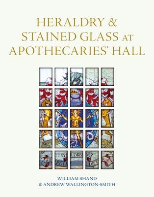 Heraldry and Stained Glass at Apothecaries' Hall (Shand William)(Pevná vazba)