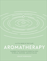 Aromatherapy - Harness the power of essential oils to relax, restore, and revitalise (Robinson Louise)(Pevná vazba)