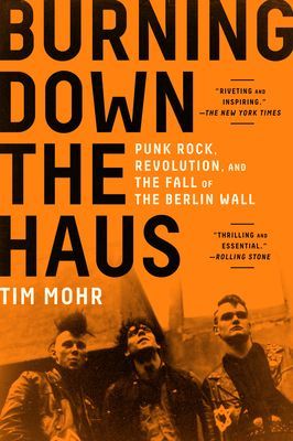 Burning Down the Haus: Punk Rock, Revolution, and the Fall of the Berlin Wall (Mohr Tim)(Paperback)