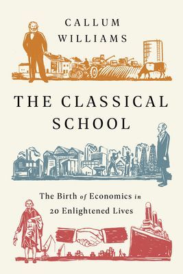 Classical School: The Birth of Economics in 20 Enlightened Lives (Williams Callum)(Paperback)