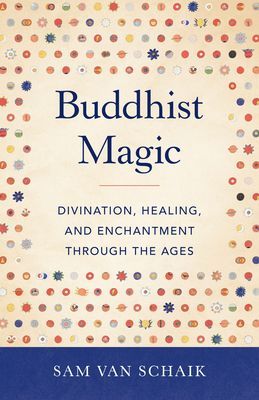 Buddhist Magic - Divination, Healing, and Enchantment through the Ages (Van Schaik Sam)(Paperback / softback)