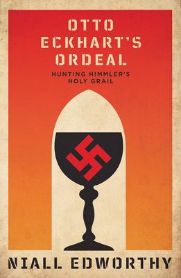 Otto Eckhart's Ordeal - Himmler, the SS and the Holy Grail (Edworthy Niall)(Paperback / softback)