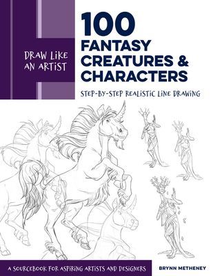 Draw Like an Artist: 100 Fantasy Creatures and Characters - Step-by-Step Realistic Line Drawing - A Sourcebook for Aspiring Artists and Designers (Metheney Brynn)(Paperback / softback)