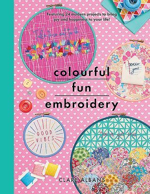 Colourful Fun Embroidery - Featuring 24 modern projects to bring joy and happiness to your life! (Albans Clare)(Paperback / softback)