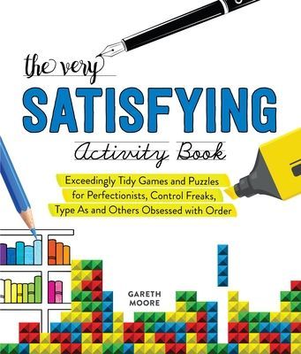 Very Satisfying Activity Book - Exceedingly Tidy Games and Puzzles for Perfectionists, Control Freaks, Type As, and Others Obsessed with Order (Moore Gareth)(Paperback / softback)
