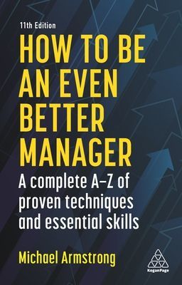 How to be an Even Better Manager - A Complete A-Z of Proven Techniques and Essential Skills (Armstrong Michael)(Paperback / softback)