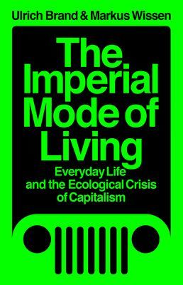 Imperial Mode of Living - Everyday Life and the Ecological Crisis of Capitalism (Brand Ulrich)(Paperback / softback)