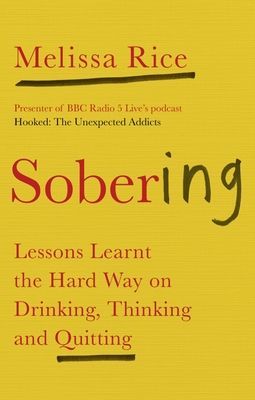 Sobering - Lessons Learnt the Hard Way on Drinking, Thinking and Quitting (Rice Melissa)(Paperback / softback)