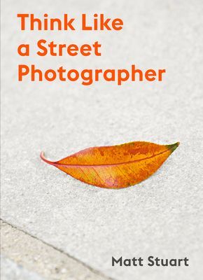 Think Like a Street Photographer (Stuart Matt)(Paperback / softback)