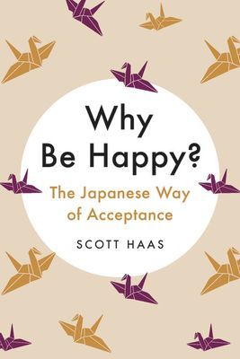 Why Be Happy?: The Japanese Way of Acceptance (Haas Scott)(Pevná vazba)