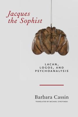 Jacques the Sophist - Lacan, Logos, and Psychoanalysis (Cassin Barbara)(Paperback / softback)