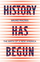 History Has Begun - The Birth of a New America (Macaes Bruno)(Pevná vazba)