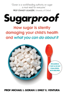 Sugarproof - How sugar is silently damaging your child's health and what you can do about it (Goran Prof. Michael I.)(Paperback / softback)