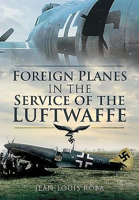 Foreign Planes in the Service of the Luftwaffe (Roba Jean-Louis)(Paperback / softback)