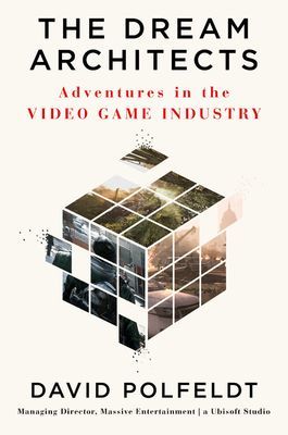 The Dream Architects: Adventures in the Video Game Industry (Polfeldt David)(Pevná vazba)