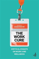 Work Cure - Critical essays on work and wellness(Paperback / softback)