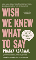 Wish We Knew What to Say - Talking with Children About Race (Agarwal Dr Pragya)(Pevná vazba)