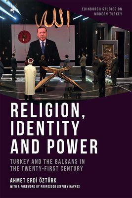 Religion, Identity and Power - Turkey and the Balkans in the Twenty-First Century (Ozturk Ahmet Erdi)(Pevná vazba)