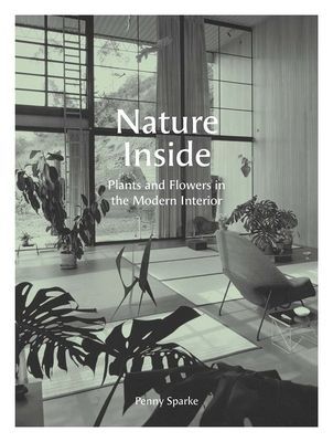 Nature Inside - Plants and Flowers in the Modern Interior (Sparke Penny)(Pevná vazba)