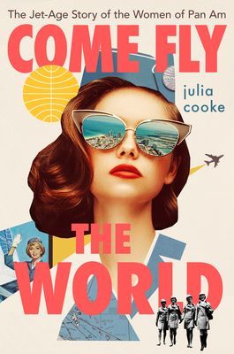 Come Fly the World - The Jet-Age Story of the Women of Pan Am (Julia Cooke Cooke)(Pevná vazba)