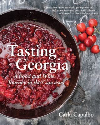Tasting Georgia: A Food and Wine Journey in the Caucasus with Over 70 Recipes (Capalbo Carla)(Paperback)