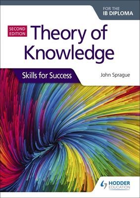 Theory of Knowledge for the IB Diploma: Skills for Success Second Edition - Skills for Success (Sprague John)(Paperback / softback)