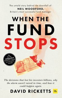 When the Fund Stops - The untold story behind the downfall of Neil Woodford, Britain's most successful fund manager (Ricketts David)(Paperback / softback)