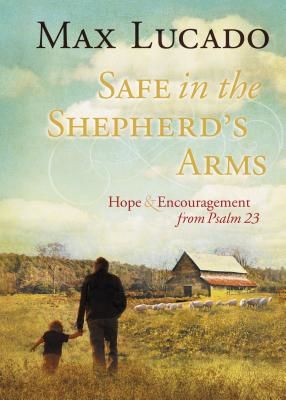 Safe in the Shepherd's Arms: Hope and Encouragement from Psalm 23 (Lucado Max)(Pevná vazba)