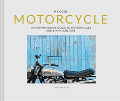 My Cool Motorcycle - An inspirational guide to motorcycles and biking culture (Haddon Chris)(Pevná vazba)