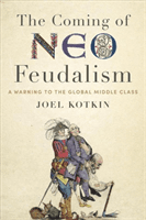 The Coming of Neo-Feudalism: A Warning to the Global Middle Class (Kotkin Joel)(Pevná vazba)