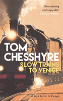 Slow Trains to Venice - A 4,000-Mile Adventure Across Europe (Chesshyre Tom)(Paperback / softback)