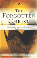 Forgotten Christ - Exploring the Majesty and Mystery of God Incarnate(Paperback / softback)