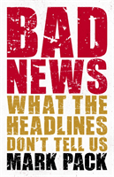 Bad News - What the Headlines Don't Tell Us (Pack Mark)(Pevná vazba)
