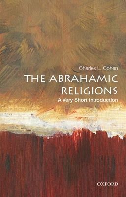 Abrahamic Religions: A Very Short Introduction (Cohen Charles L. (E. Gordon Fox Professor of American Institutions Emeritus E. Gordon Fox Professor of American Institutions Emeritus University of Wisconsin Madison))(Paperback / softback)