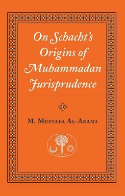 On Schacht's Origins of Muhammadan Jurisprudence (Azami Muhammad Mustafa)(Paperback / softback)