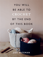 You Will Be Able to Crochet by the End of This Book (Bateman Zoe)(Paperback / softback)
