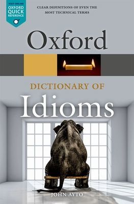 Oxford Dictionary of Idioms (Ayto John (Freelance writer))(Paperback / softback)