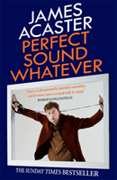 Perfect Sound Whatever - THE SUNDAY TIMES BESTSELLER (Acaster James)(Paperback / softback)