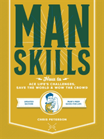 Manskills - How to Ace Life's Challenges, Save the World, and Wow the Crowd - Updated Edition - Man's Prep Guide for Life (Peterson Chris)(Paperback / softback)