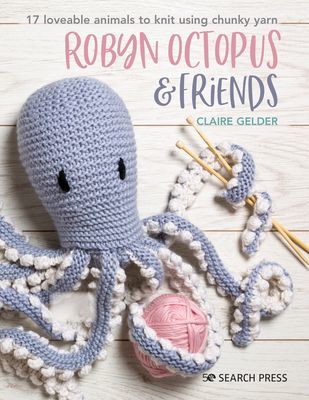 Robyn Octopus & Friends - 17 Loveable Animals to Knit Using Chunky Yarn (Gelder Claire)(Paperback / softback)