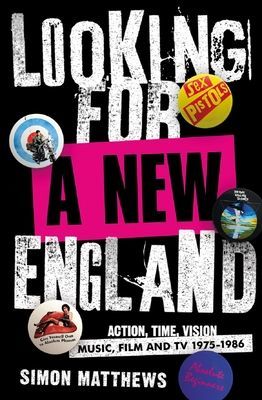 Looking For A New England - Action, Time, Vision: Music, Film and TV 1975 - 1986 (Matthews Simon)(Paperback / softback)